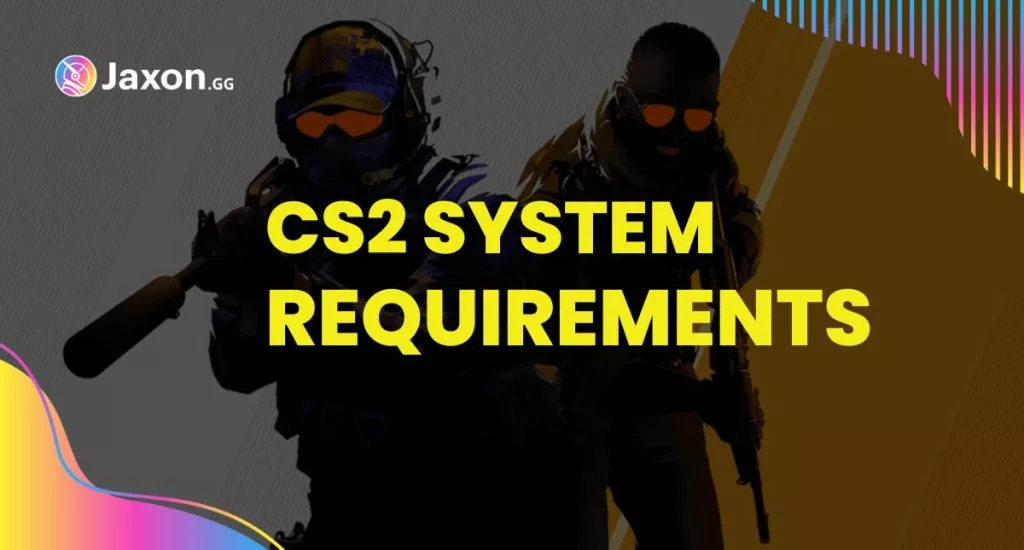 cs2 system requirements - minimum and recommended